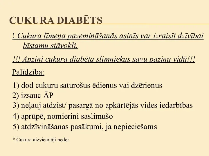 CUKURA DIABĒTS 1) dod cukuru saturošus ēdienus vai dzērienus 2) izsauc ĀP