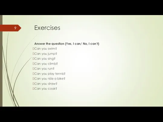 Exercises Answer the question (Yes, I can/ No, I can’t) Can you