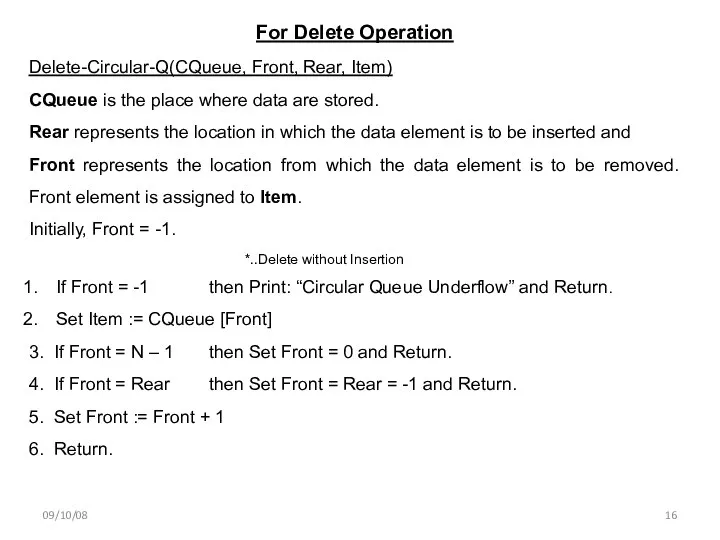 09/10/08 For Delete Operation Delete-Circular-Q(CQueue, Front, Rear, Item) CQueue is the place