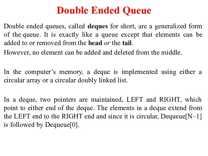 Double Ended Queue Double ended queues, called deques for short, are a