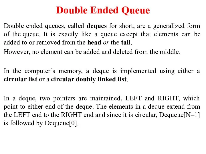 Double Ended Queue Double ended queues, called deques for short, are a