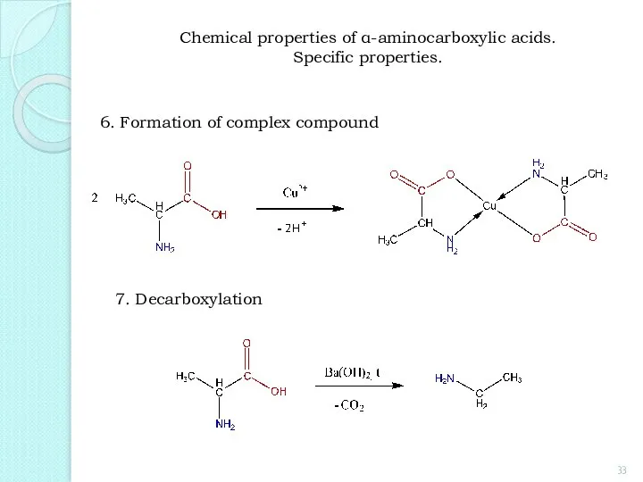 6. Formation of complex compound 7. Decarboxylation Chemical properties of α-aminocarboxylic acids. Specific properties.