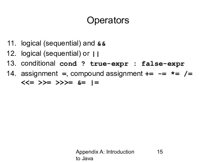 Appendix A: Introduction to Java Operators logical (sequential) and && logical (sequential)