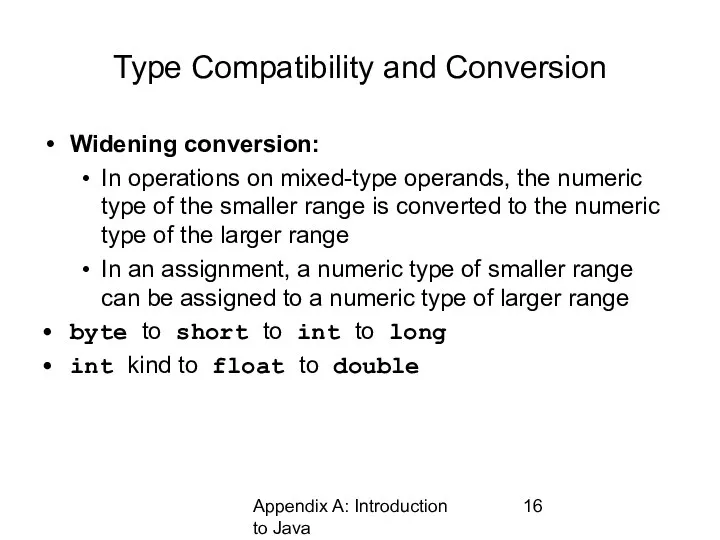 Appendix A: Introduction to Java Type Compatibility and Conversion Widening conversion: In