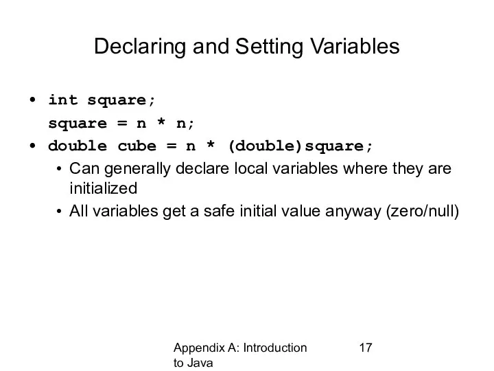 Appendix A: Introduction to Java Declaring and Setting Variables int square; square