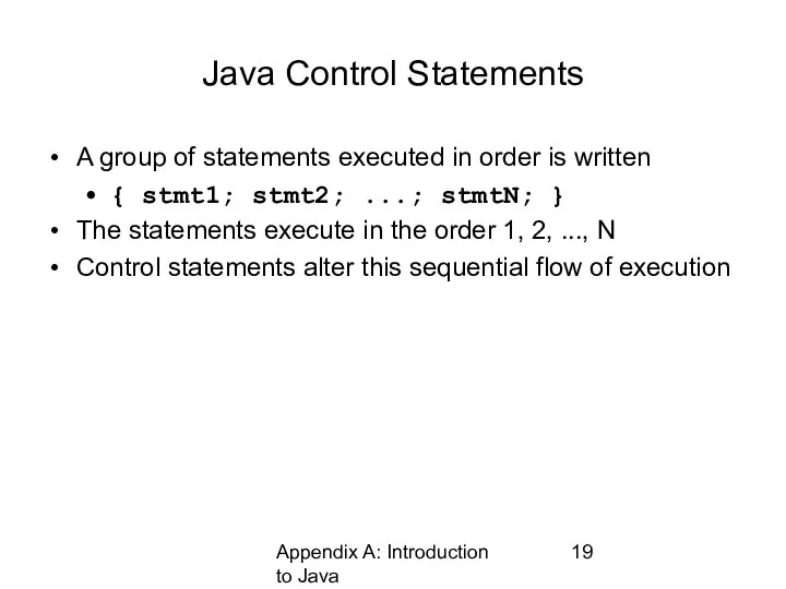 Appendix A: Introduction to Java Java Control Statements A group of statements