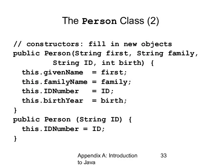 Appendix A: Introduction to Java The Person Class (2) // constructors: fill