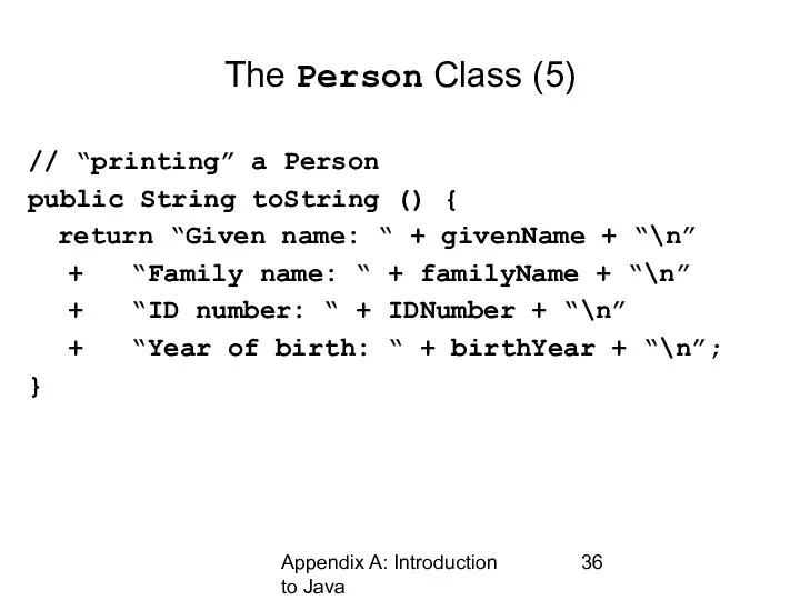 Appendix A: Introduction to Java The Person Class (5) // “printing” a