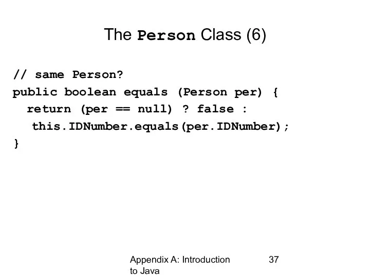 Appendix A: Introduction to Java The Person Class (6) // same Person?