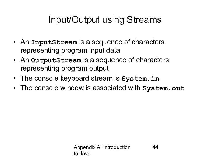 Appendix A: Introduction to Java Input/Output using Streams An InputStream is a