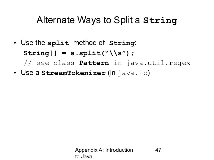 Appendix A: Introduction to Java Alternate Ways to Split a String Use