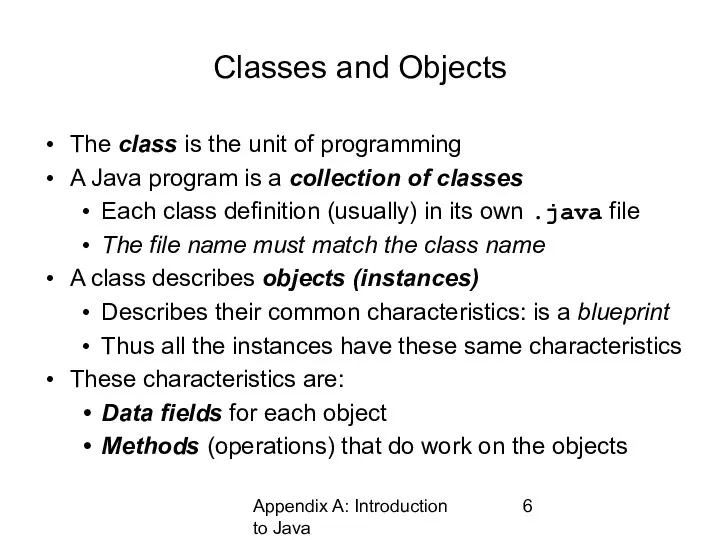 Appendix A: Introduction to Java Classes and Objects The class is the