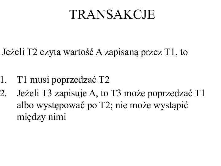 TRANSAKCJE Jeżeli T2 czyta wartość A zapisaną przez T1, to T1 musi