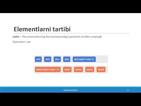 Elementlarni tartibi QODIRBEK MAXAROV order – flex elementlarning flex-konteynerdagi joylashish tartibini aniqlaydi Qiymatlari: son