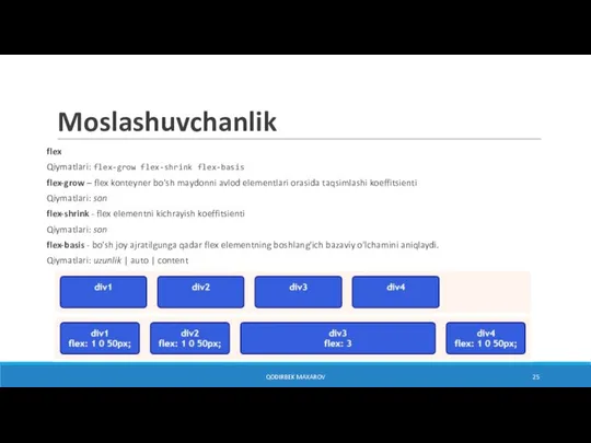 Moslashuvchanlik QODIRBEK MAXAROV flex Qiymatlari: flex-grow flex-shrink flex-basis flex-grow – flex konteyner