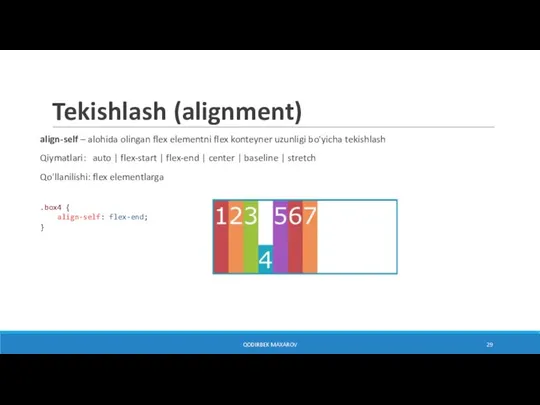 Tekishlash (alignment) QODIRBEK MAXAROV align-self – alohida olingan flex elementni flex konteyner