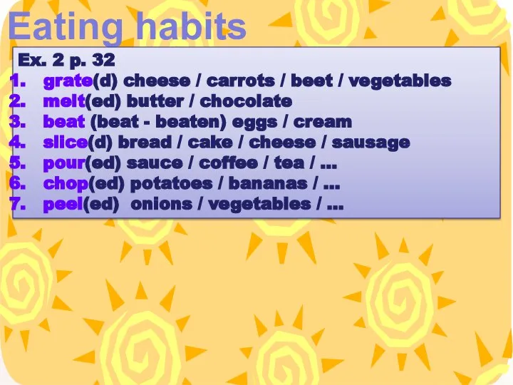 Eating habits Ex. 2 p. 32 grate(d) cheese / carrots / beet