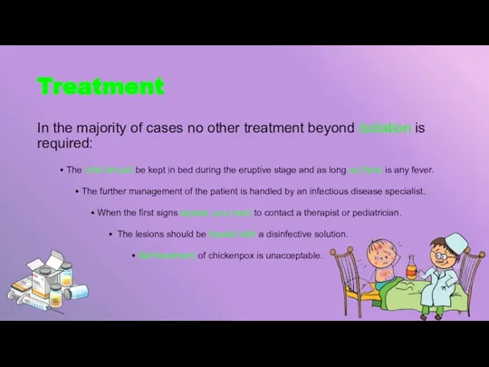 Treatment In the majority of cases no other treatment beyond isolation is