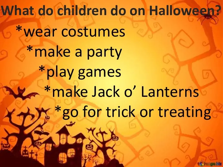 What do children do on Halloween? *wear costumes *make a party *play