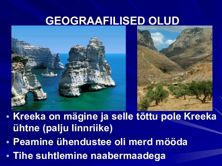 GEOGRAAFILISED OLUD Kreeka on mägine ja selle tõttu pole Kreeka ühtne (palju