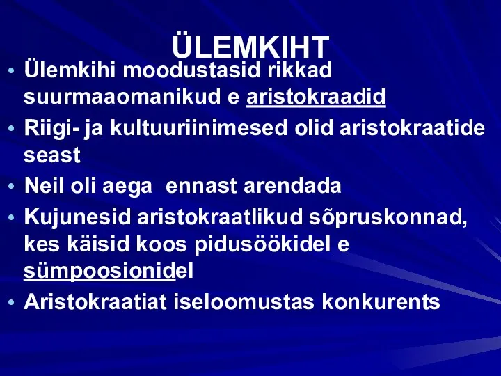 ÜLEMKIHT Ülemkihi moodustasid rikkad suurmaaomanikud e aristokraadid Riigi- ja kultuuriinimesed olid aristokraatide