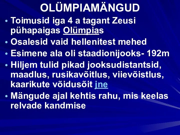 OLÜMPIAMÄNGUD Toimusid iga 4 a tagant Zeusi pühapaigas Olümpias Osalesid vaid hellenitest