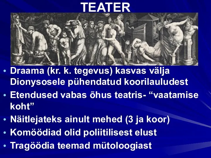 TEATER Draama (kr. k. tegevus) kasvas välja Dionysosele pühendatud koorilauludest Etendused vabas