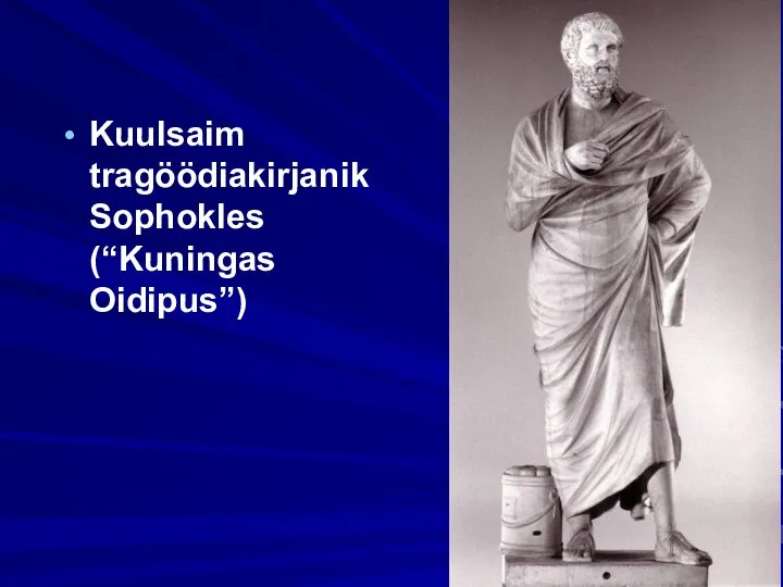 Kuulsaim tragöödiakirjanik Sophokles (“Kuningas Oidipus”)