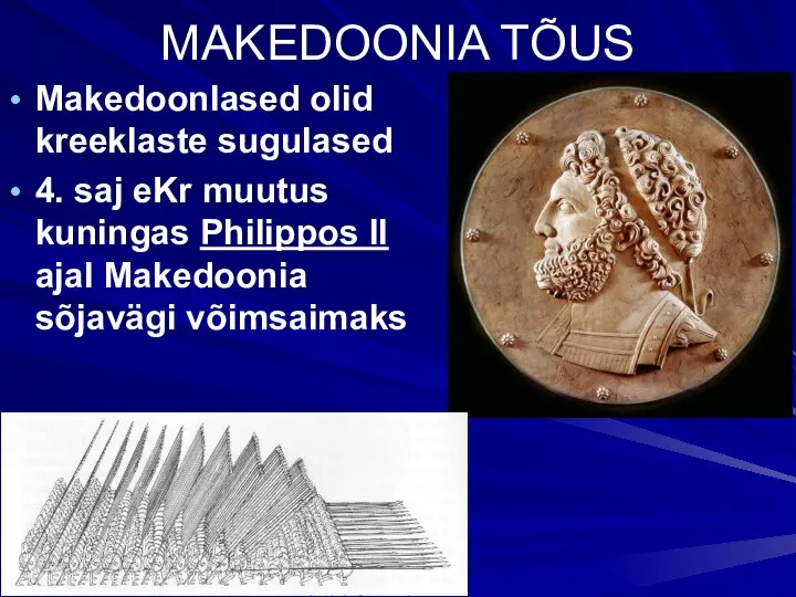 MAKEDOONIA TÕUS Makedoonlased olid kreeklaste sugulased 4. saj eKr muutus kuningas Philippos