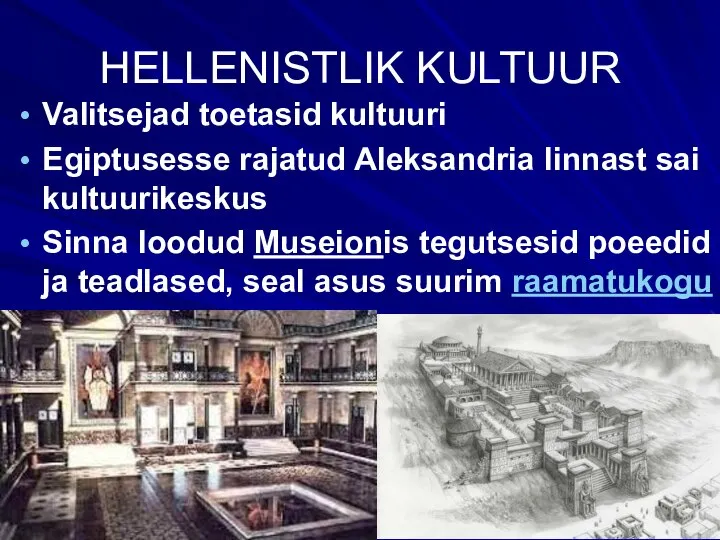 HELLENISTLIK KULTUUR Valitsejad toetasid kultuuri Egiptusesse rajatud Aleksandria linnast sai kultuurikeskus Sinna