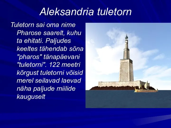 Aleksandria tuletorn Tuletorn sai oma nime Pharose saarelt, kuhu ta ehitati. Paljudes