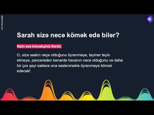 Sarah sizə necə kömək edə bilər? Sizin səs köməkçiniz Sarah. O, sizə