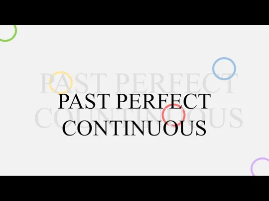 PAST PERFECT COUNTINUOUS PAST PERFECT CONTINUOUS