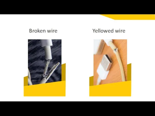 Yellowed wire Broken wire