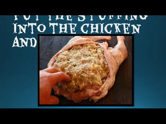 Put the stuffing into the chicken and sew up