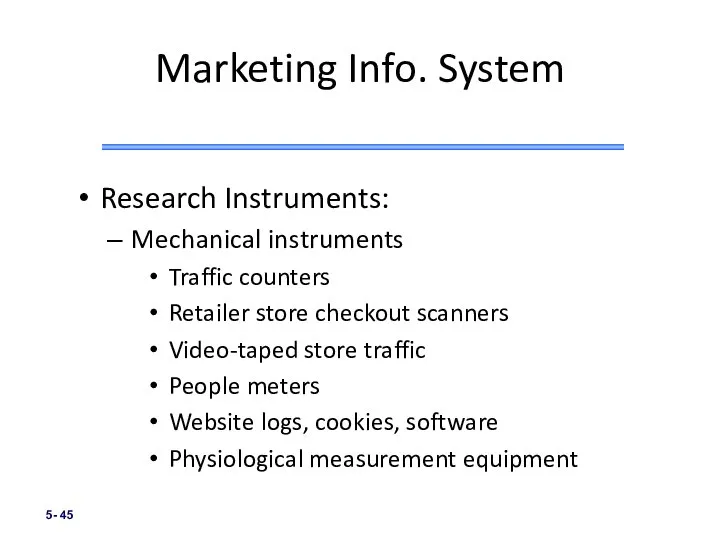 5- Marketing Info. System Research Instruments: Mechanical instruments Traffic counters Retailer store