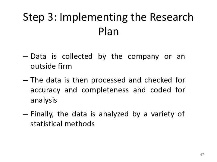 Step 3: Implementing the Research Plan Data is collected by the company