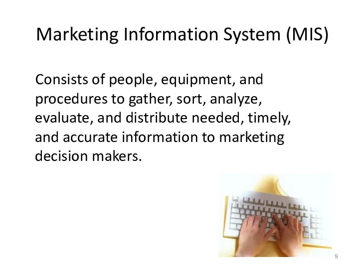 Marketing Information System (MIS) Consists of people, equipment, and procedures to gather,