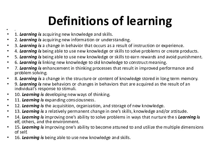 Definitions of learning . 1. Learning is acquiring new knowledge and skills.