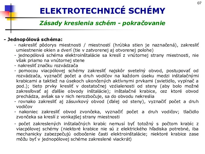 ELEKTROTECHNICÉ SCHÉMY Zásady kreslenia schém - pokračovanie Jednopólová schéma: nakresliť pôdorys miestnosti