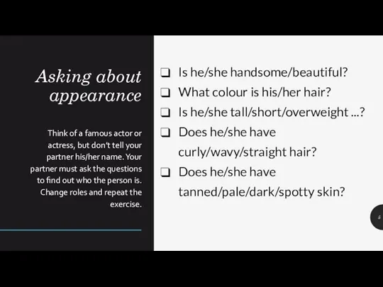 Asking about appearance Think of a famous actor or actress, but don’t
