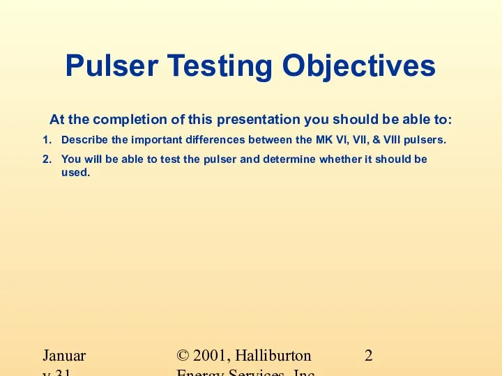 © 2001, Halliburton Energy Services, Inc. January 31, 2001 Pulser Testing Objectives