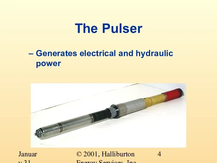 © 2001, Halliburton Energy Services, Inc. January 31, 2001 The Pulser Generates electrical and hydraulic power