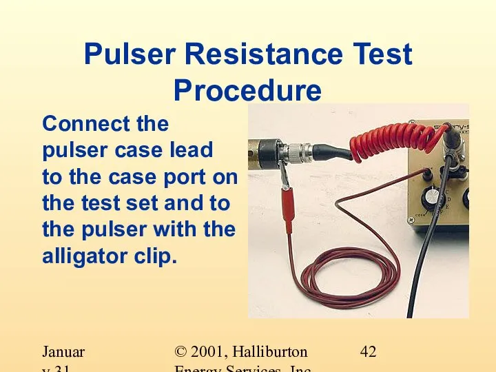 © 2001, Halliburton Energy Services, Inc. January 31, 2001 Pulser Resistance Test