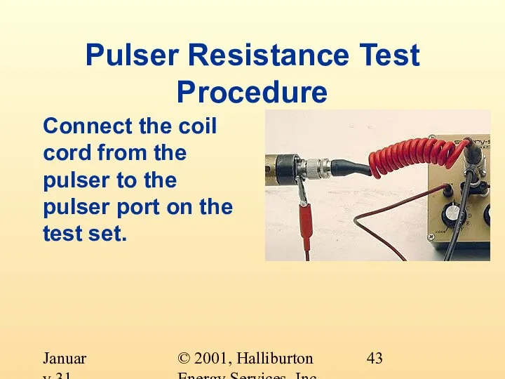 © 2001, Halliburton Energy Services, Inc. January 31, 2001 Pulser Resistance Test