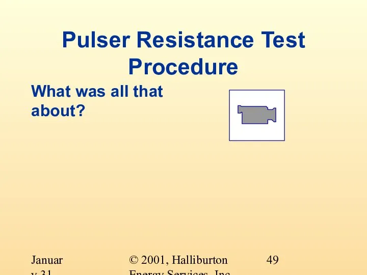 © 2001, Halliburton Energy Services, Inc. January 31, 2001 Pulser Resistance Test