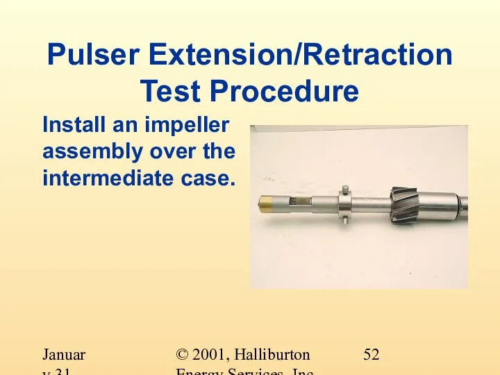 © 2001, Halliburton Energy Services, Inc. January 31, 2001 Pulser Extension/Retraction Test