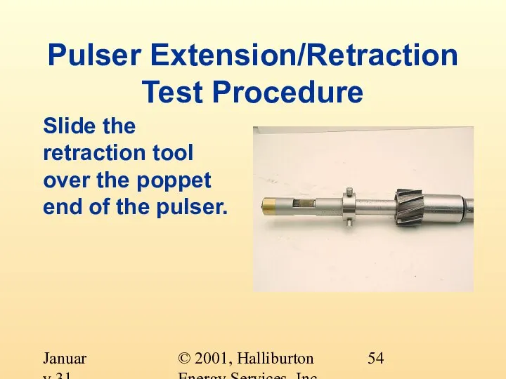 © 2001, Halliburton Energy Services, Inc. January 31, 2001 Pulser Extension/Retraction Test