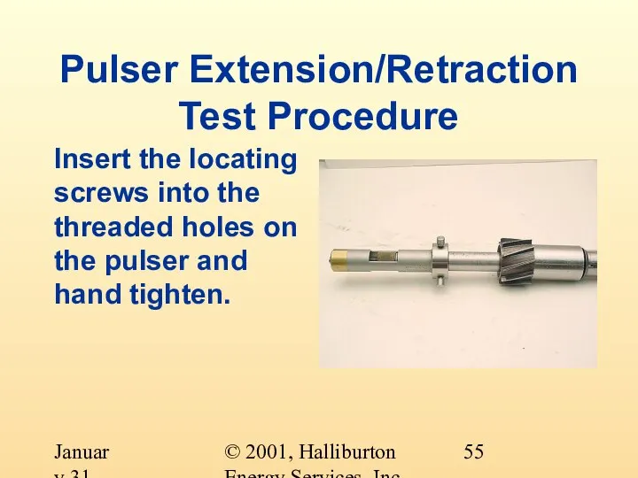 © 2001, Halliburton Energy Services, Inc. January 31, 2001 Pulser Extension/Retraction Test