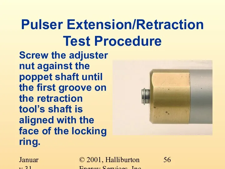 © 2001, Halliburton Energy Services, Inc. January 31, 2001 Pulser Extension/Retraction Test